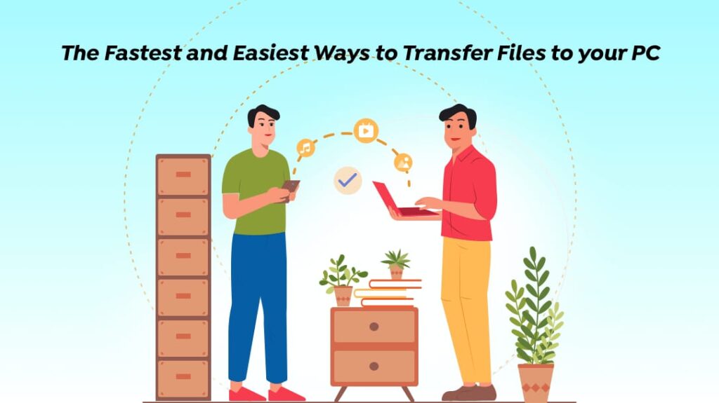 Las formas más rápidas y fáciles de transferir archivos a tu PC