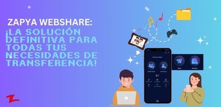 Desbloquee el uso compartido de archivos sin inconvenientes con Zapya WebShare: ¡la solución definitiva para todas tus necesidades de transferencia!